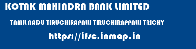 KOTAK MAHINDRA BANK LIMITED  TAMIL NADU TIRUCHIRAPALLI TIRUCHIRAPPALLI TRICHY  ifsc code